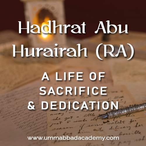 Hadhrat Abu Hurairah RA A Life Of Sacrifice Dedication Umm Abbad hadhrat-abu-hurairah-ra-a-life-of-sacrifice-dedication-umm-abbad